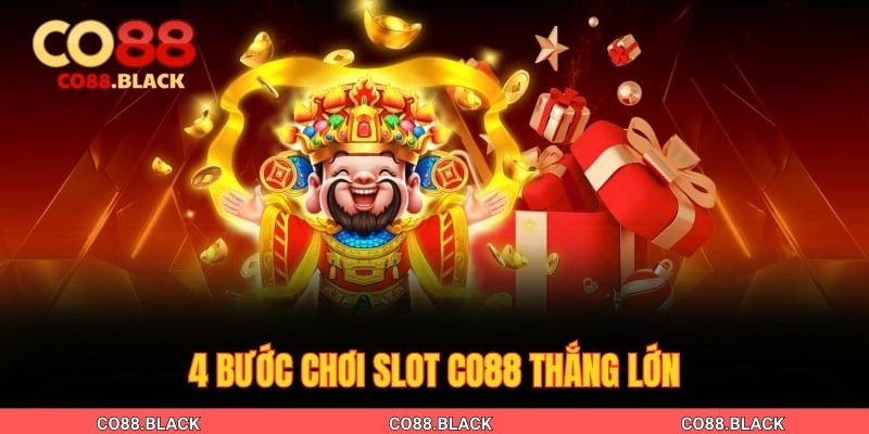 4 bước chơi slot Co88 thắng lớn