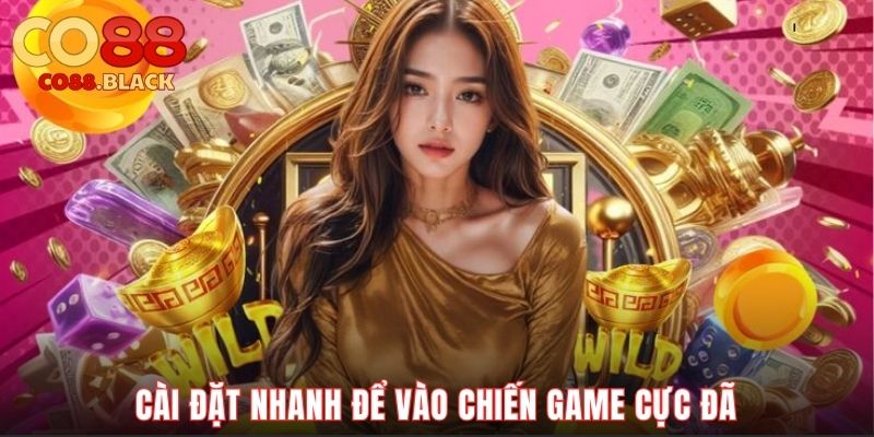 Cài đặt nhanh để vào chiến game cực đã