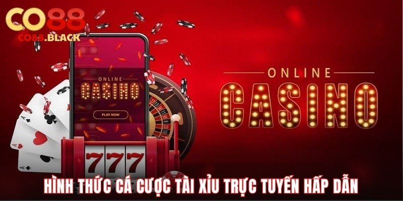 Hình thức cá cược tài xỉu trực tuyến hấp dẫn