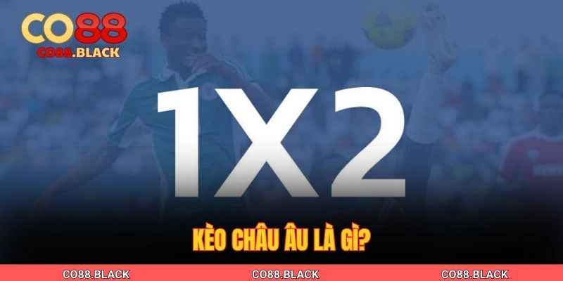 Kèo châu Âu là gì?