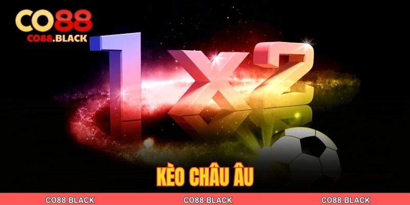 Kèo Châu Âu| Cách Chơi & 3 Bí Kíp Soi Kèo 1X2 Chuẩn Nhất