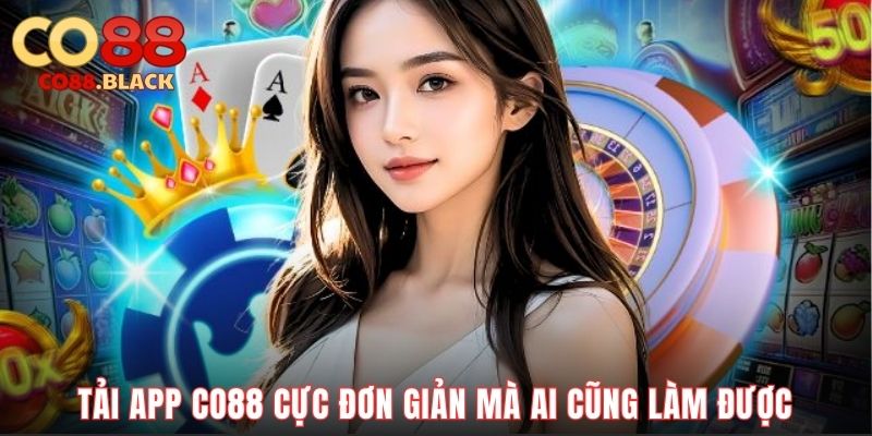 Tải app Co88 cực đơn giản mà ai cũng làm được