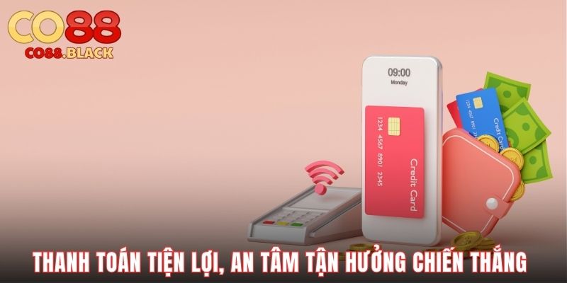 Thanh toán tiện lợi, an tâm tận hưởng chiến thắng