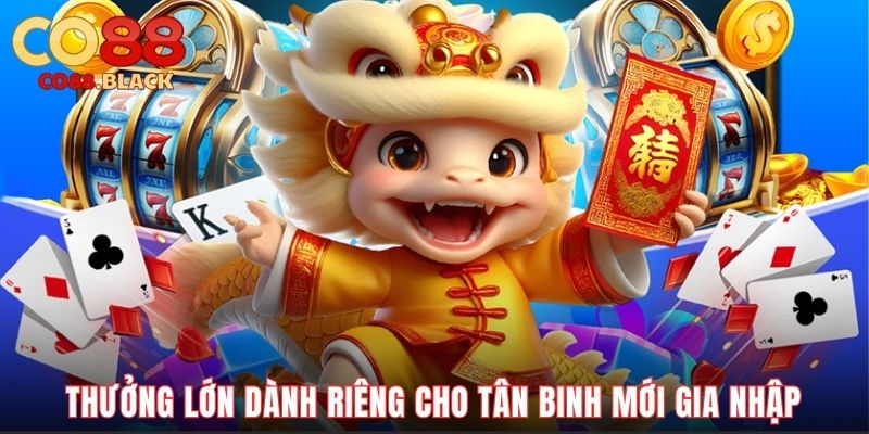 Thưởng lớn dành riêng cho tân binh mới gia nhập