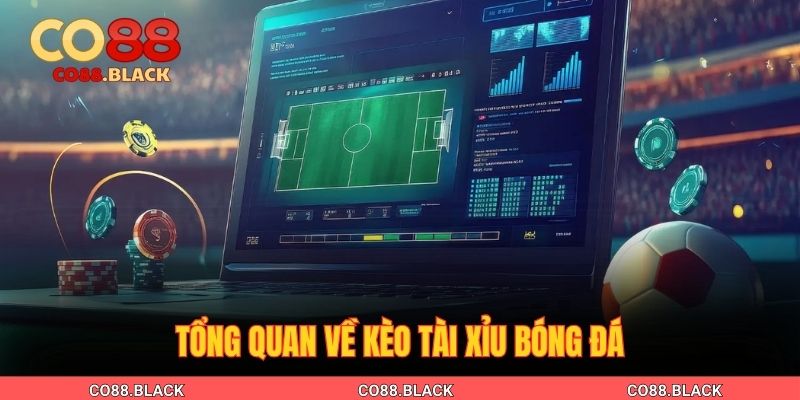 Tổng quan về kèo Tài Xỉu bóng đá