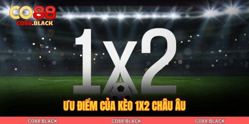 Ưu điểm của kèo 1X2 châu Âu